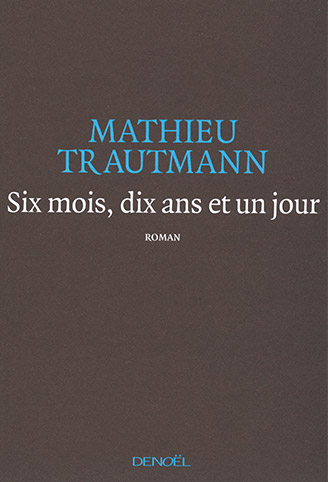 Cover: Six mois, dix ans et un jour von Mathieu Trautmann